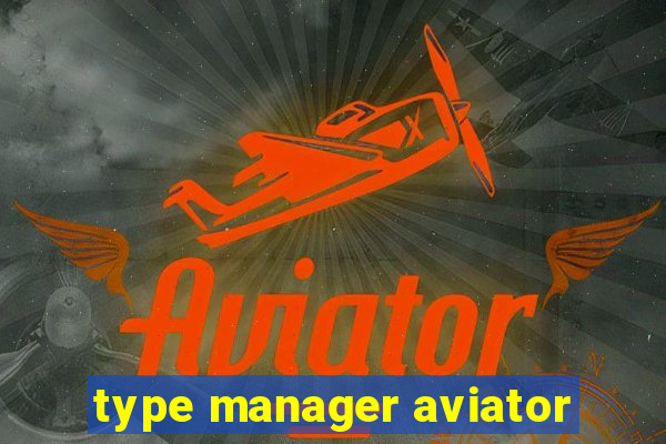 type manager aviator